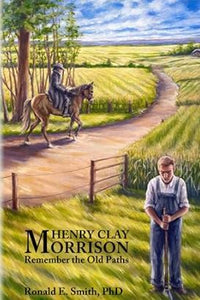 (Book) Henry Clay Morrison: Remember the Old Paths by President Ron Smith